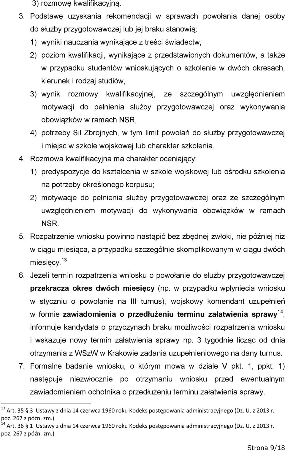 wynikające z przedstawionych dokumentów, a także w przypadku studentów wnioskujących o szkolenie w dwóch okresach, kierunek i rodzaj studiów, 3) wynik rozmowy kwalifikacyjnej, ze szczególnym