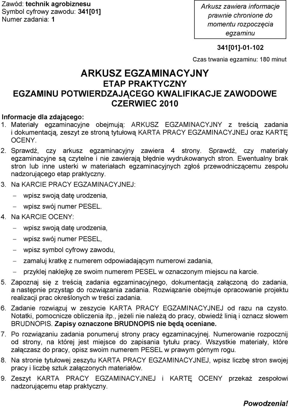 Materiały egzaminacyjne obejmują: ARKUSZ EGZAMINACYJNY z treścią zadania i dokumentacją, zeszyt ze stroną tytułową KARTA PRACY EGZAMINACYJNEJ oraz KARTĘ OCENY. 2.