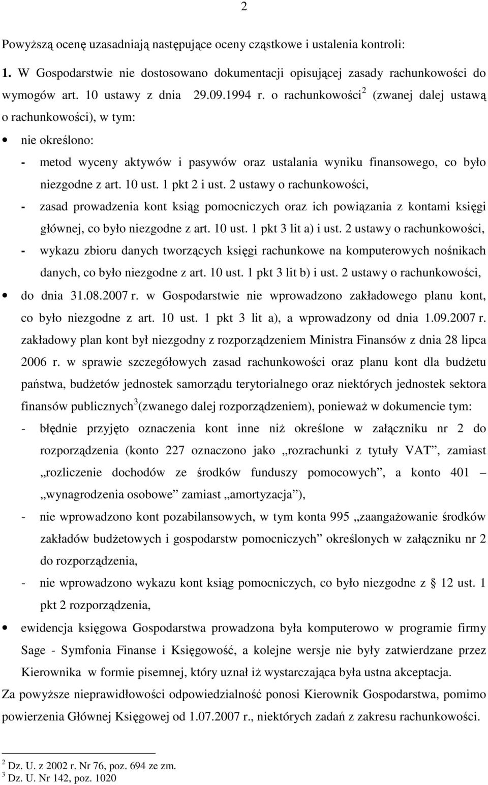 1 pkt 2 i ust. 2 ustawy o rachunkowości, - zasad prowadzenia kont ksiąg pomocniczych oraz ich powiązania z kontami księgi głównej, co było niezgodne z art. 10 ust. 1 pkt 3 lit a) i ust.