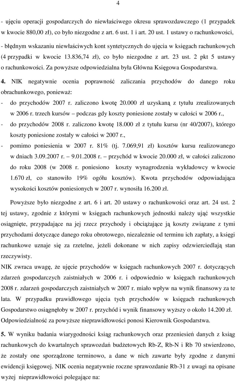 2 pkt 5 ustawy o rachunkowości. Za powyŝsze odpowiedzialna była Główna Księgowa Gospodarstwa. 4.