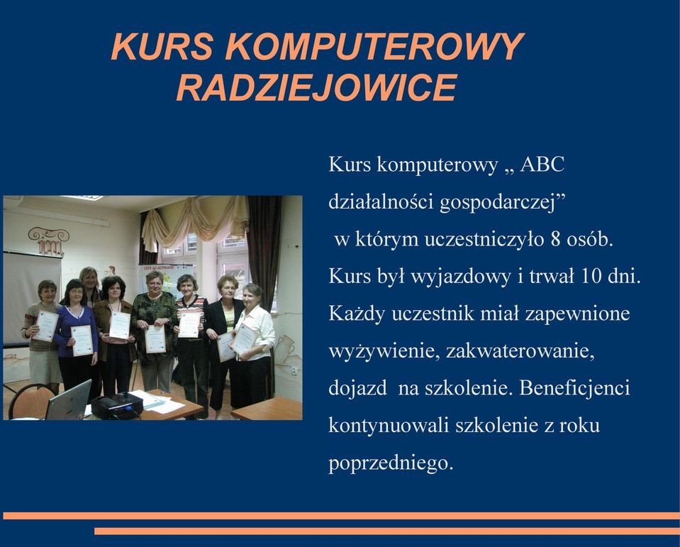 Kurs był wyjazdowy i trwał 10 dni.