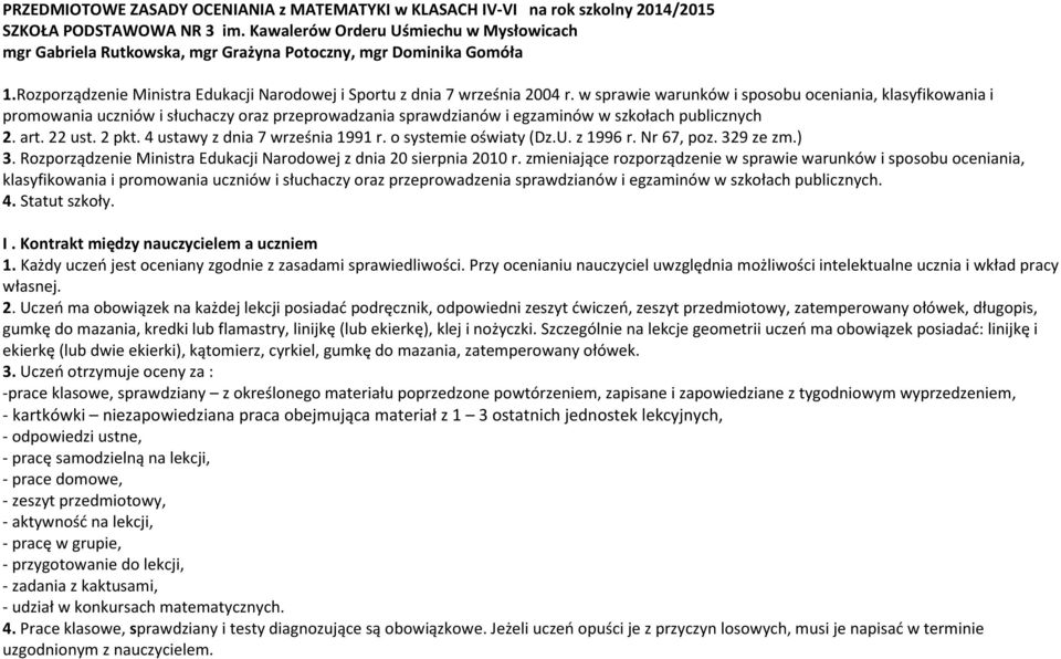 w sprawie warunków i sposobu oceniania, klasyfikowania i promowania uczniów i słuchaczy oraz przeprowadzania sprawdzianów i egzaminów w szkołach publicznych 2. art. 22 ust. 2 pkt.