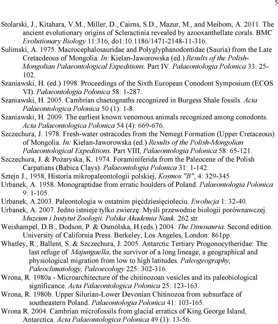 In: Kielan-Jaworowska (ed.) Results of the Polish- Mongolian Palaeontological Expeditions. Part IV. Palaeontologia Polonica 33: 25-102. Szaniawski, H. (ed.) 1998.