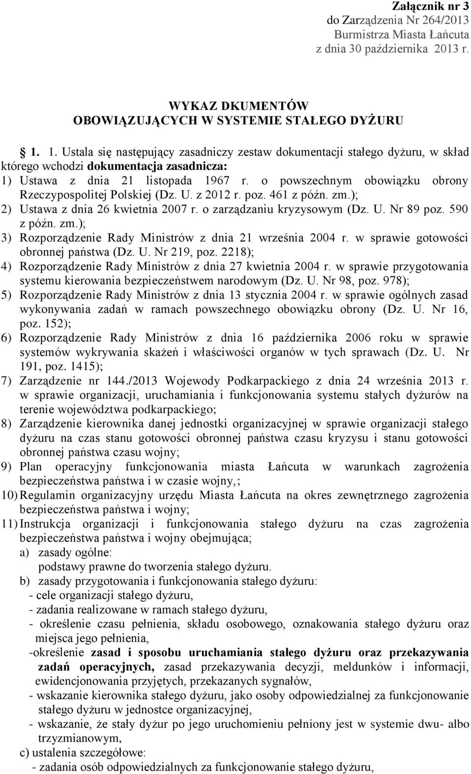 o powszechnym obowiązku obrony Rzeczypospolitej Polskiej (Dz. U. z 2012 r. poz. 461 z późn. zm.); 2) Ustawa z dnia 26 kwietnia 2007 r. o zarządzaniu kryzysowym (Dz. U. Nr 89 poz. 590 z późn. zm.); 3) Rozporządzenie Rady Ministrów z dnia 21 września 2004 r.