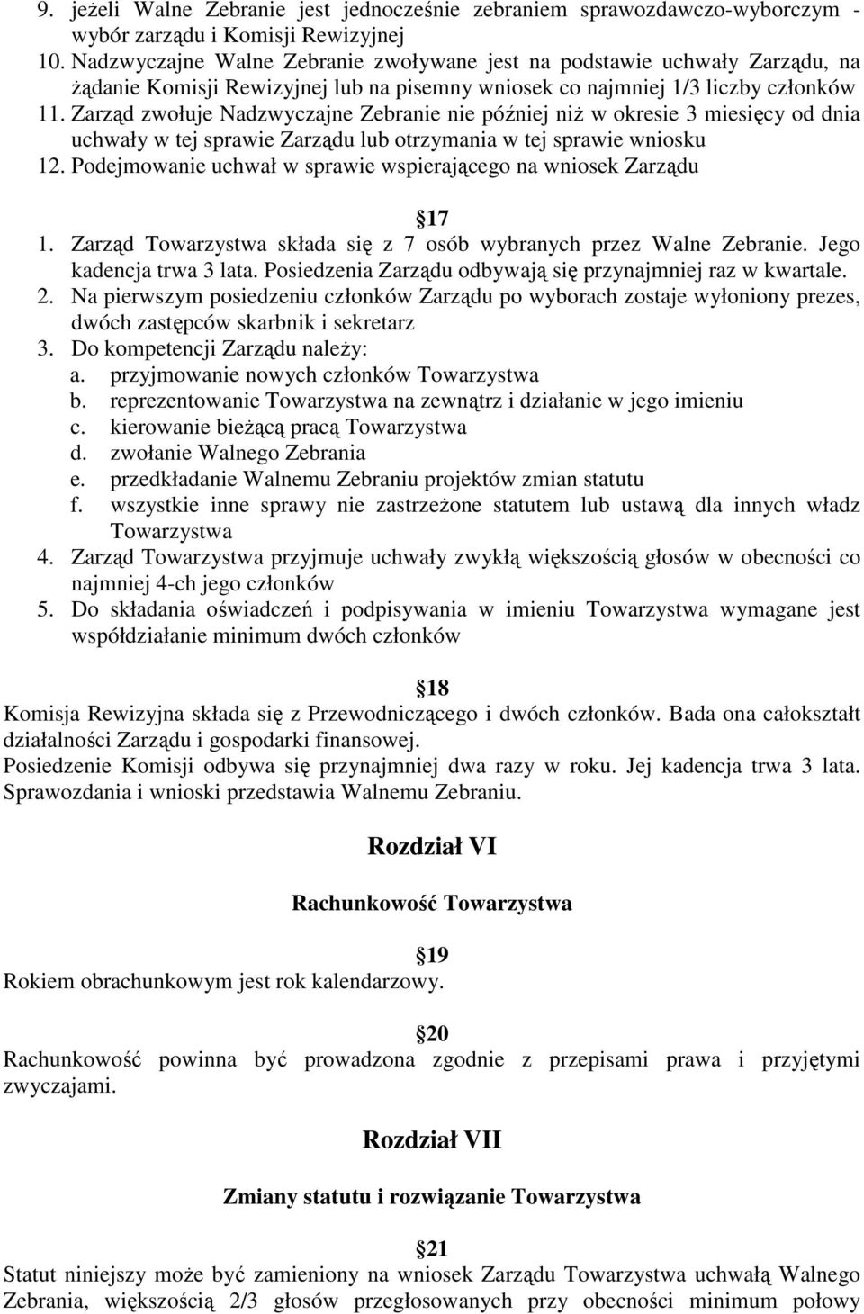 Zarząd zwołuje Nadzwyczajne Zebranie nie później niż w okresie 3 miesięcy od dnia uchwały w tej sprawie Zarządu lub otrzymania w tej sprawie wniosku 12.