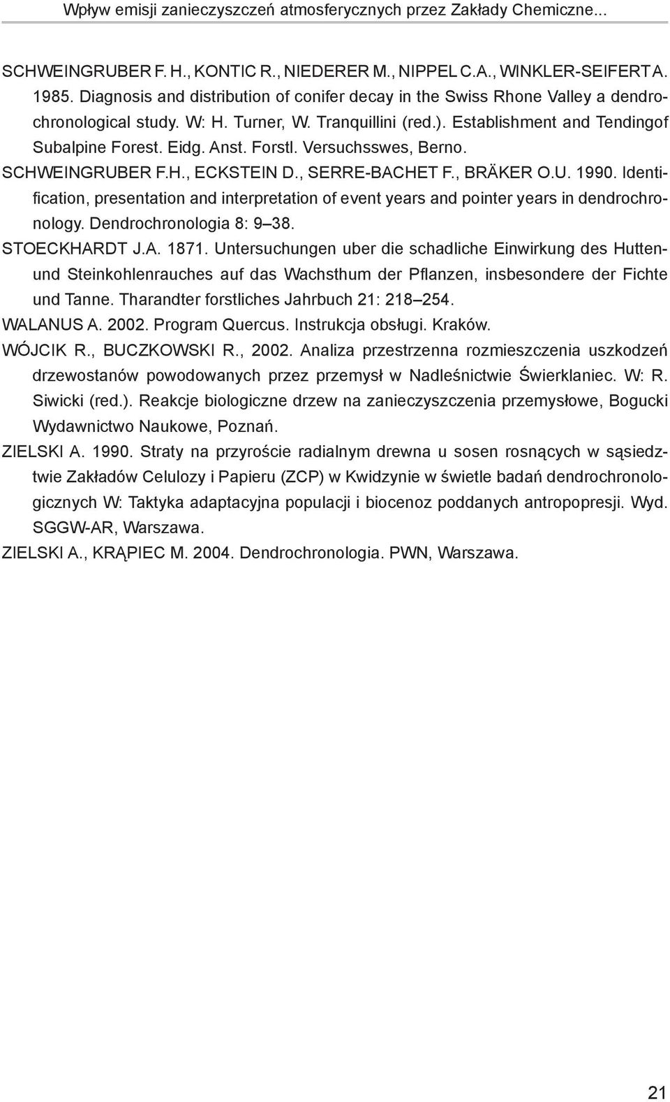 Forstl. Versuchsswes, Berno. SCHWEINGRUBER F.H., ECKSTEIN D., SERRE-BACHET F., BRÄKER O.U. 1990. Identification, presentation and interpretation of event years and pointer years in dendrochronology.