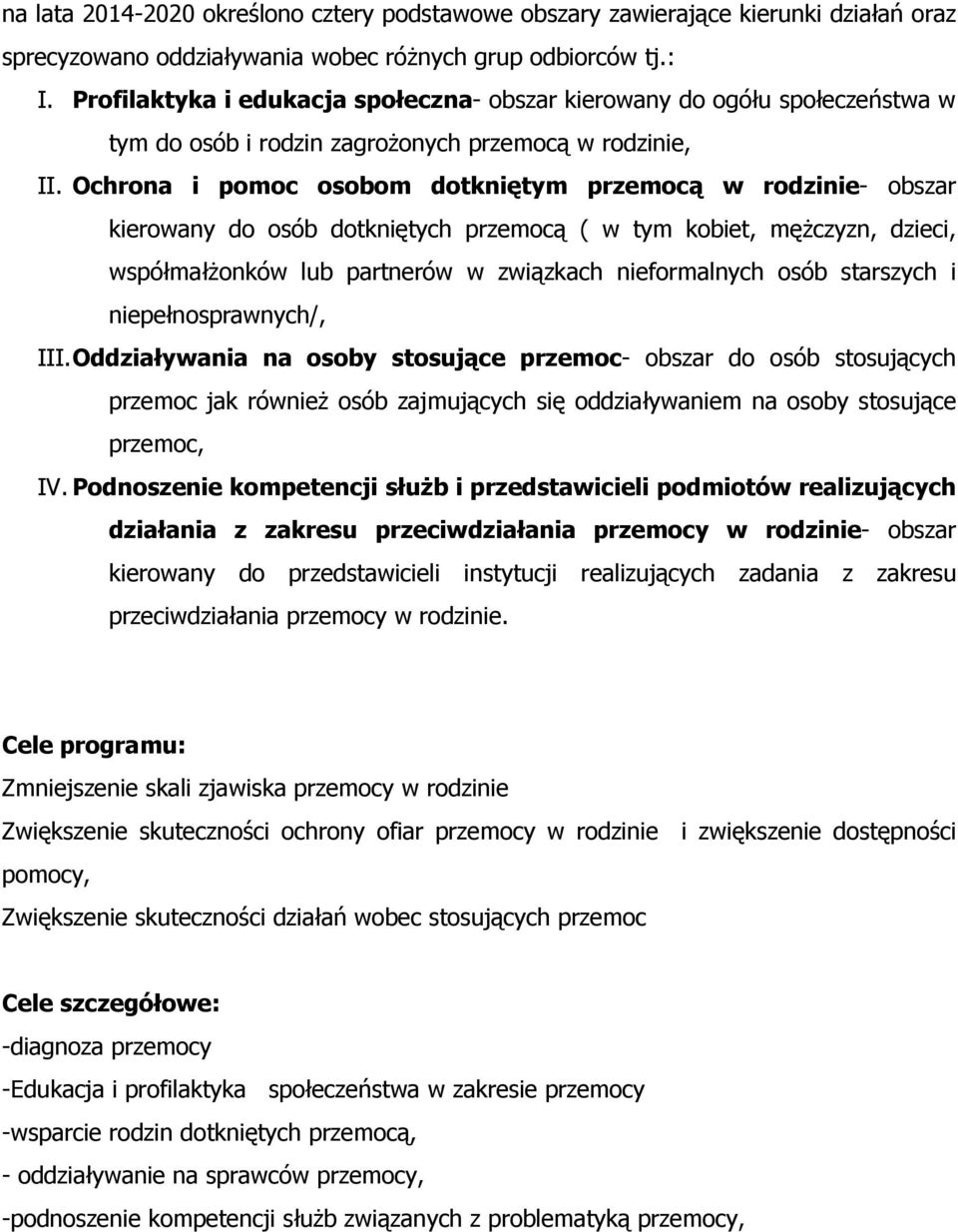 Ochrona i pomoc osobom dotkniętym przemocą w rodzinie- obszar kierowany do osób dotkniętych przemocą ( w tym kobiet, mężczyzn, dzieci, współmałżonków lub partnerów w związkach nieformalnych osób