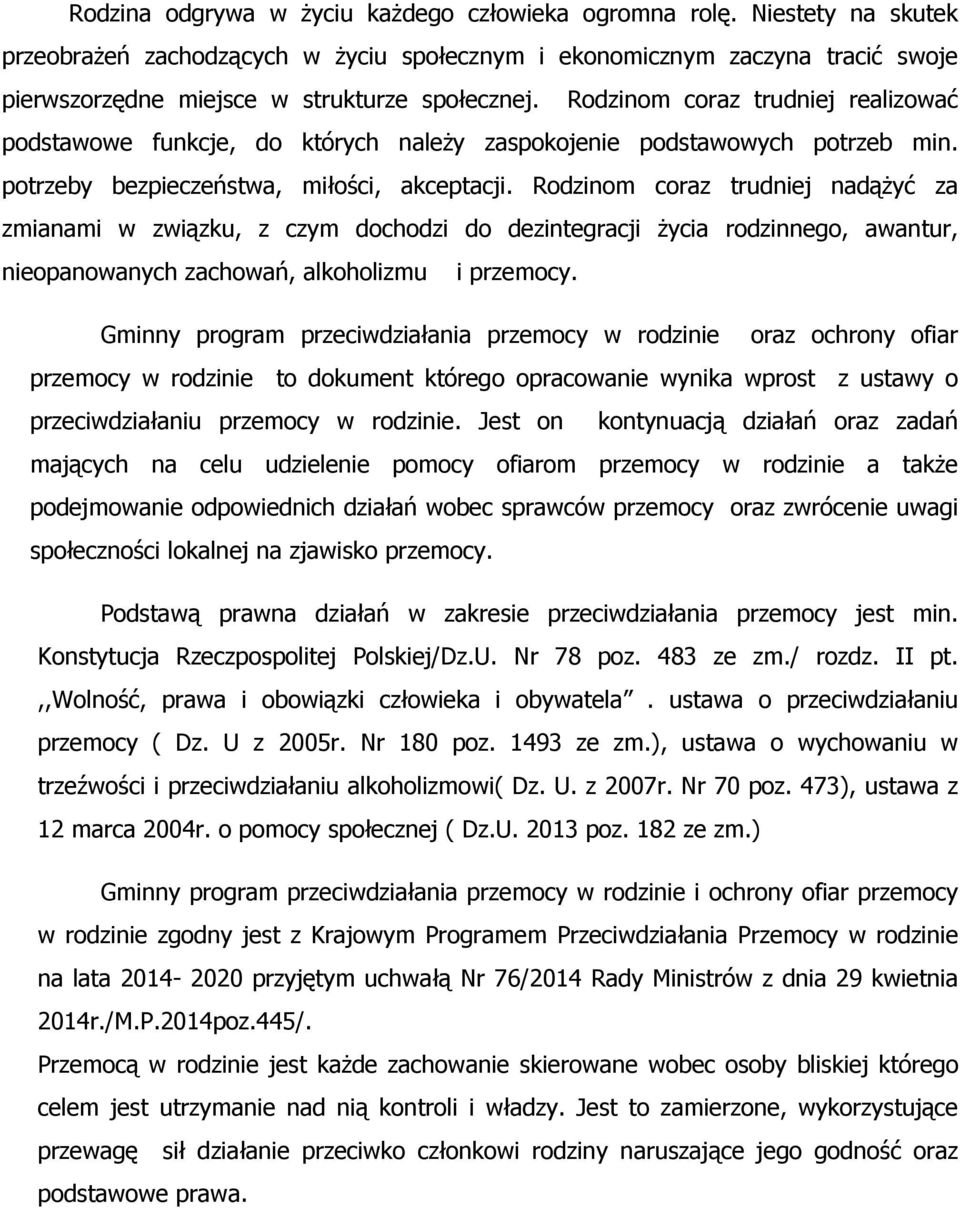 Rodzinom coraz trudniej realizować podstawowe funkcje, do których należy zaspokojenie podstawowych potrzeb min. potrzeby bezpieczeństwa, miłości, akceptacji.