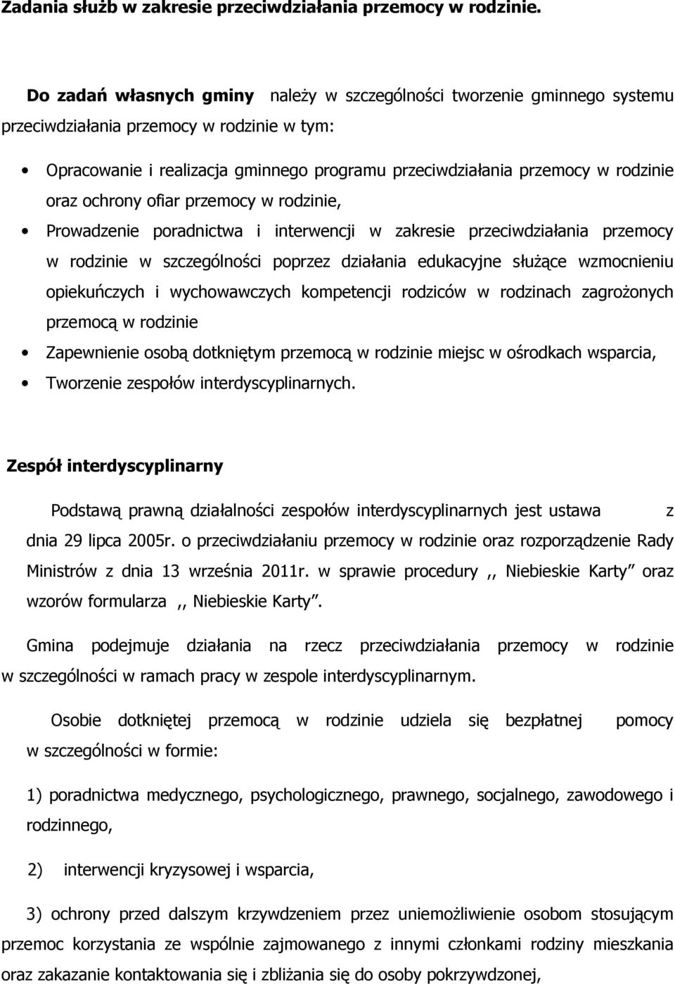 oraz ochrony ofiar przemocy w rodzinie, Prowadzenie poradnictwa i interwencji w zakresie przeciwdziałania przemocy w rodzinie w szczególności poprzez działania edukacyjne służące wzmocnieniu