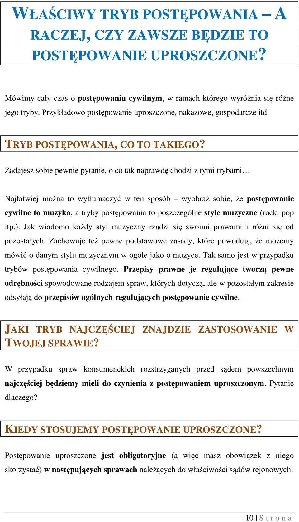 Zadajesz sobie pewnie pytanie, o co tak naprawdę chodzi z tymi trybami Najłatwiej można to wytłumaczyć w ten sposób wyobraź sobie, że postępowanie cywilne to muzyka, a tryby postępowania to