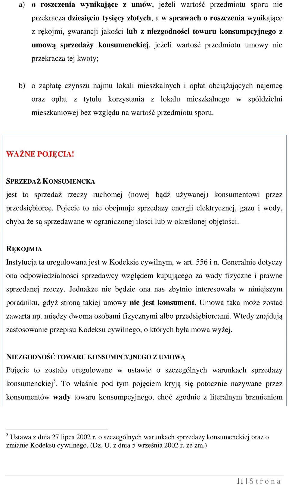 opłat z tytułu korzystania z lokalu mieszkalnego w spółdzielni mieszkaniowej bez względu na wartość przedmiotu sporu. WAŻNE POJĘCIA!