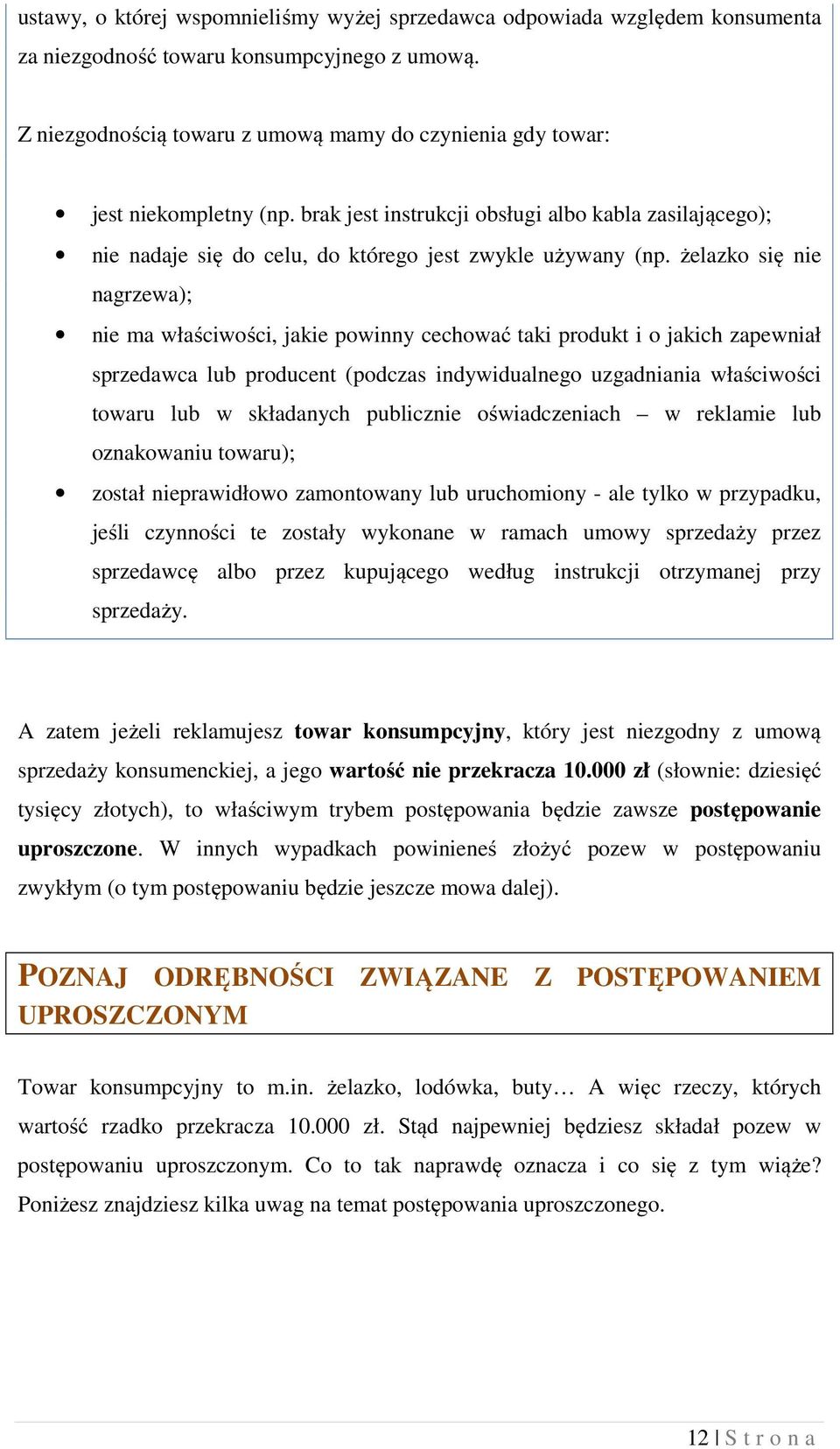 żelazko się nie nagrzewa); nie ma właściwości, jakie powinny cechować taki produkt i o jakich zapewniał sprzedawca lub producent (podczas indywidualnego uzgadniania właściwości towaru lub w