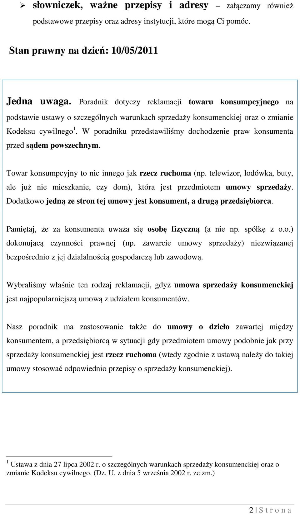 W poradniku przedstawiliśmy dochodzenie praw konsumenta przed sądem powszechnym. Towar konsumpcyjny to nic innego jak rzecz ruchoma (np.