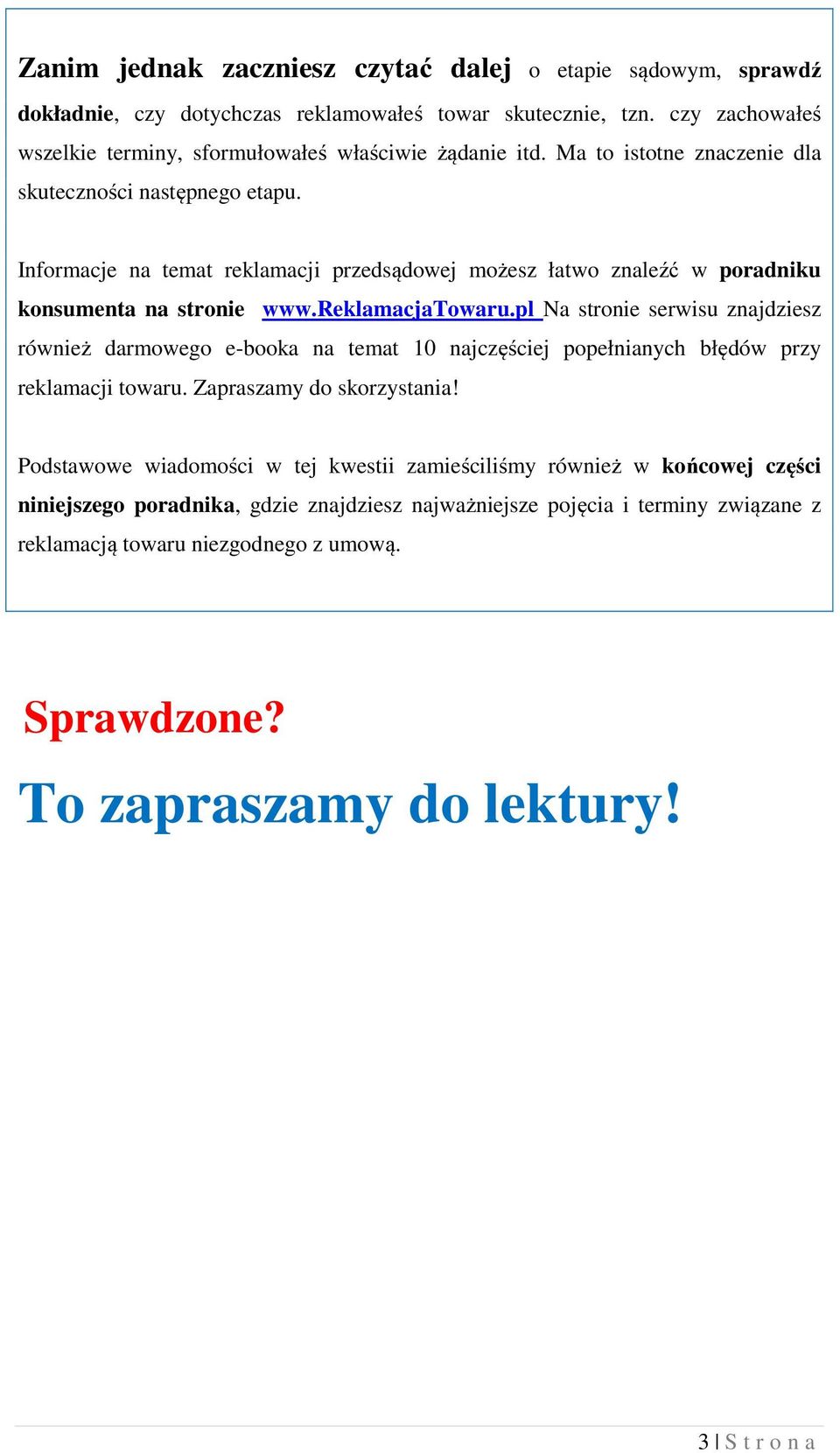 pl Na stronie serwisu znajdziesz również darmowego e-booka na temat 10 najczęściej popełnianych błędów przy reklamacji towaru. Zapraszamy do skorzystania!