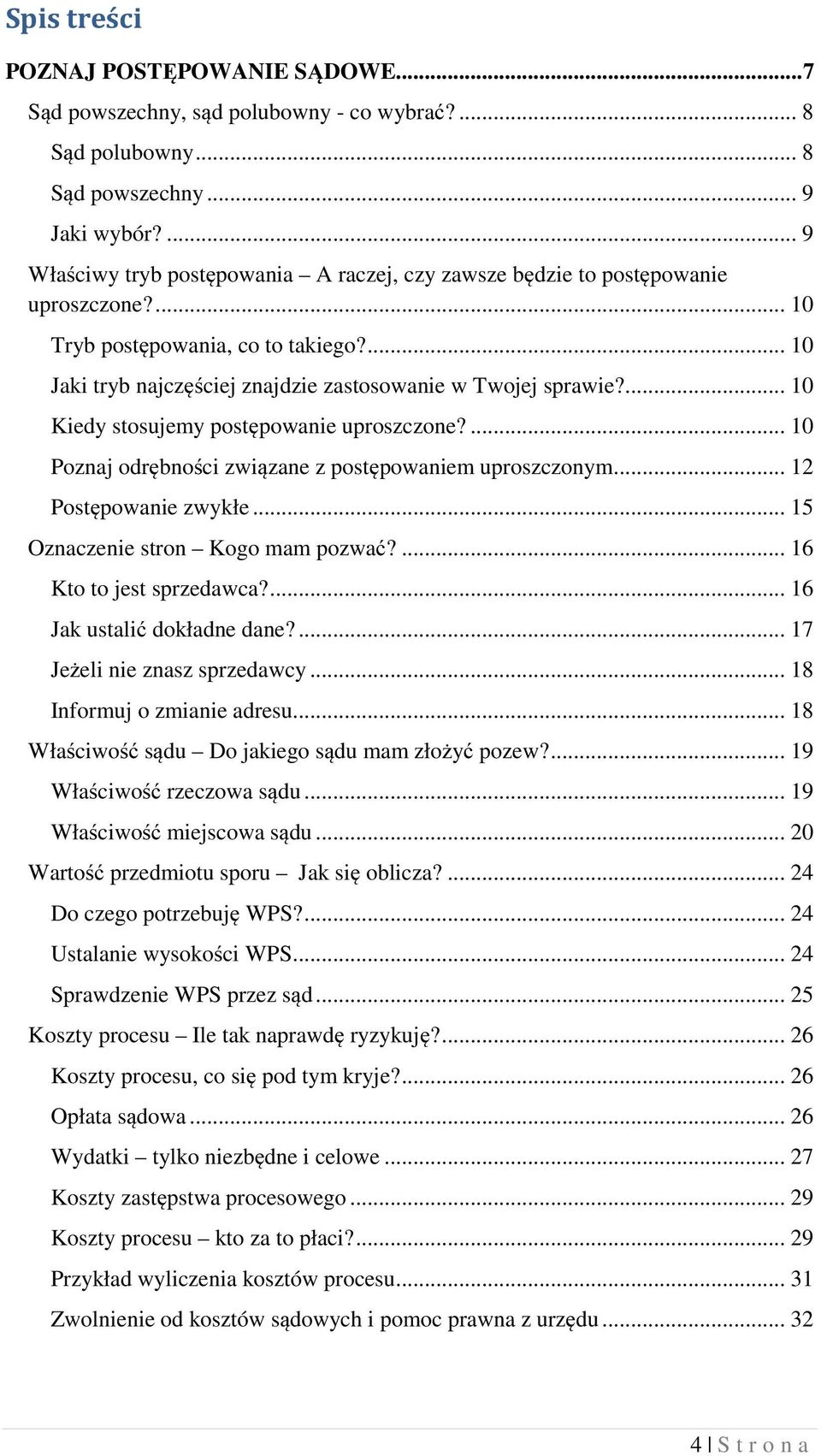 ... 10 Kiedy stosujemy postępowanie uproszczone?... 10 Poznaj odrębności związane z postępowaniem uproszczonym... 12 Postępowanie zwykłe... 15 Oznaczenie stron Kogo mam pozwać?