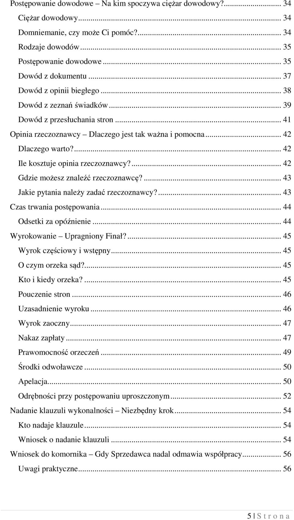 ... 42 Ile kosztuje opinia rzeczoznawcy?... 42 Gdzie możesz znaleźć rzeczoznawcę?... 43 Jakie pytania należy zadać rzeczoznawcy?... 43 Czas trwania postępowania... 44 Odsetki za opóźnienie.