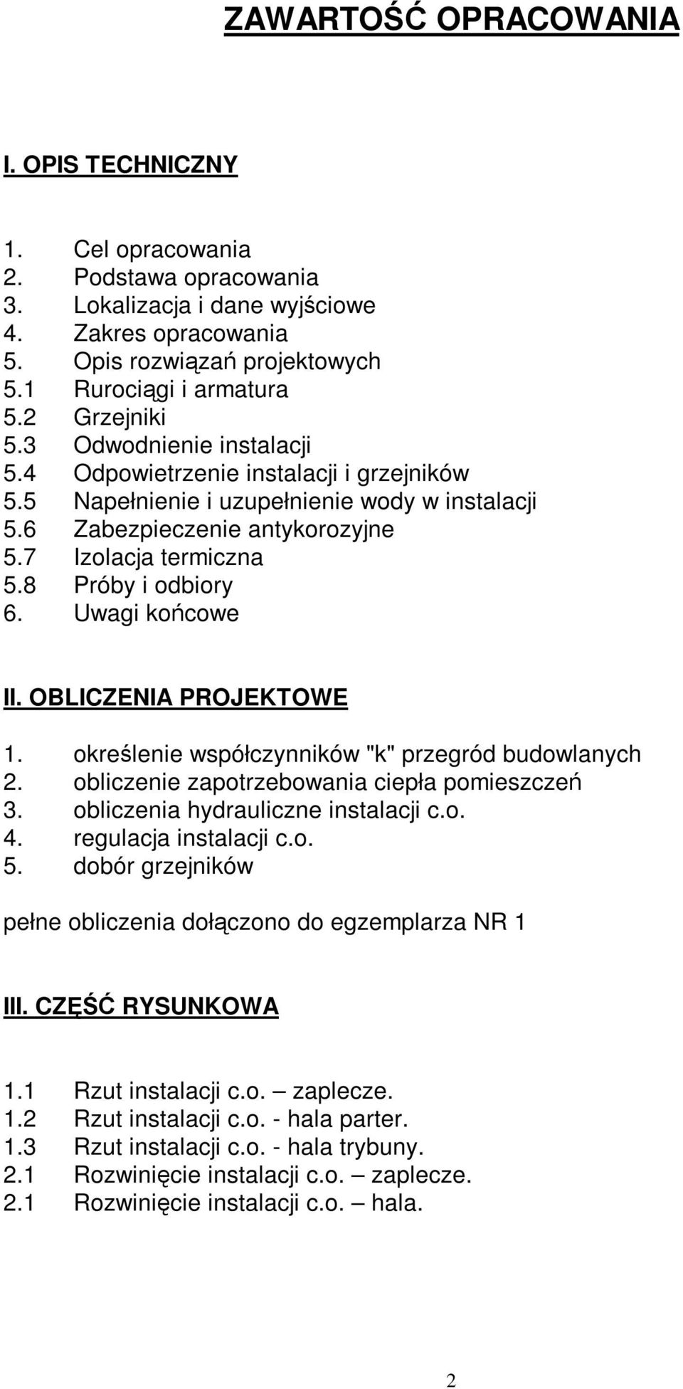 8 Próby i odbiory 6. Uwagi końcowe II. OBLICZENIA PROJEKTOWE 1. określenie współczynników "k" przegród budowlanych 2. obliczenie zapotrzebowania ciepła pomieszczeń 3.