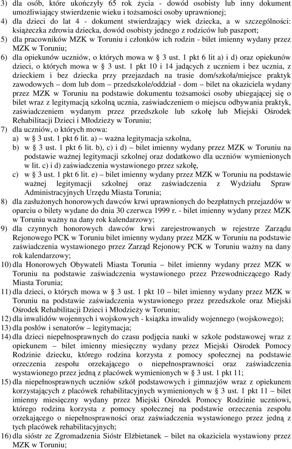 Toruniu; 6) dla opiekunów uczniów, o których mowa w 3 ust. 1 pkt 6 lit a) i d) oraz opiekunów dzieci, o których mowa w 3 ust.