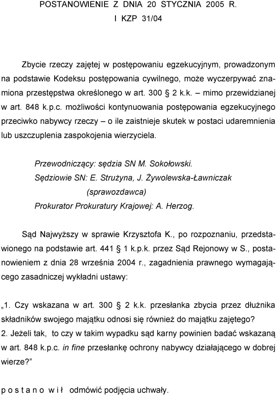 848 k.p.c. możliwości kontynuowania postępowania egzekucyjnego przeciwko nabywcy rzeczy o ile zaistnieje skutek w postaci udaremnienia lub uszczuplenia zaspokojenia wierzyciela.