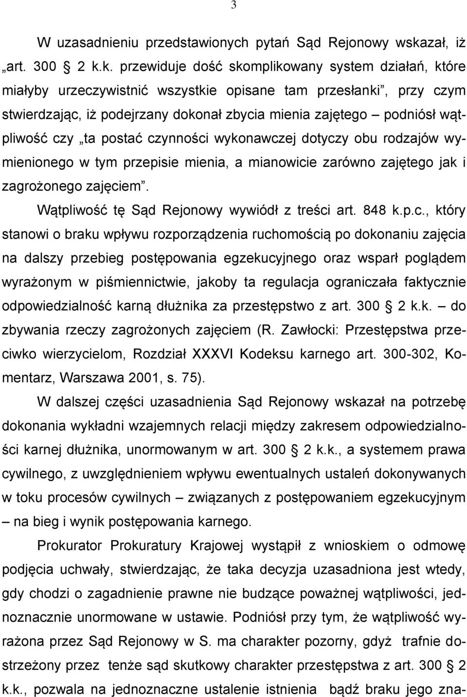 k. przewiduje dość skomplikowany system działań, które miałyby urzeczywistnić wszystkie opisane tam przesłanki, przy czym stwierdzając, iż podejrzany dokonał zbycia mienia zajętego podniósł