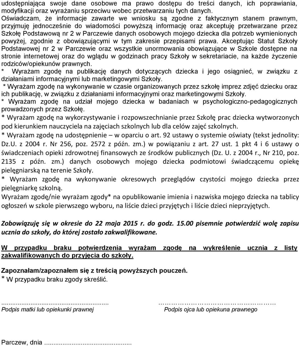 Parczewie danych osobowych mojego dziecka dla potrzeb wymienionych powyżej, zgodnie z obowiązującymi w tym zakresie przepisami prawa.