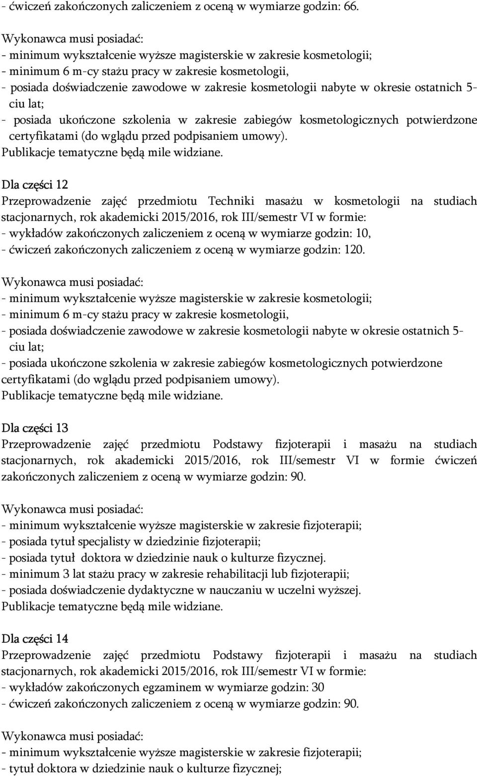 zakresie zabiegów kosmetologicznych potwierdzone Dla części 12 Przeprowadzenie zajęć przedmiotu Techniki masażu w kosmetologii na studiach stacjonarnych, rok akademicki 2015/2016, rok III/semestr VI