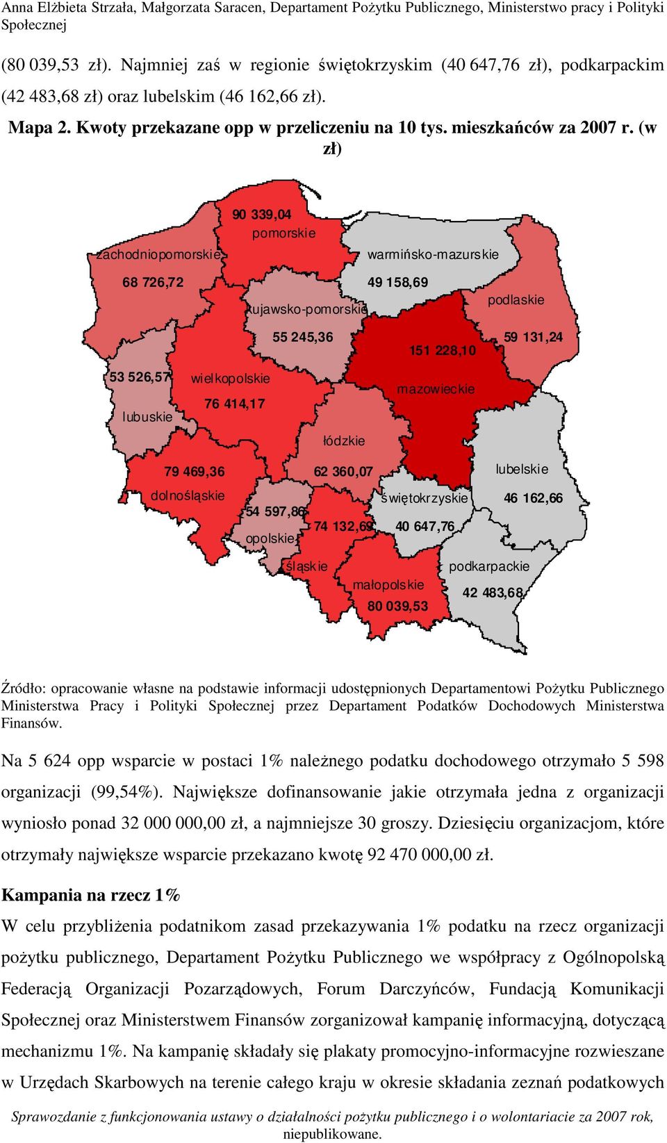 (w zł) zachodniopomorskie 90 339,04 pomorskie warmińsko-mazurskie 68 726,72 kujawsko-pomorskie 49 158,69 podlaskie 55 245,36 59 131,24 151 228,10 53 526,57 lubuskie wielkopolskie 76 414,17 łódzkie