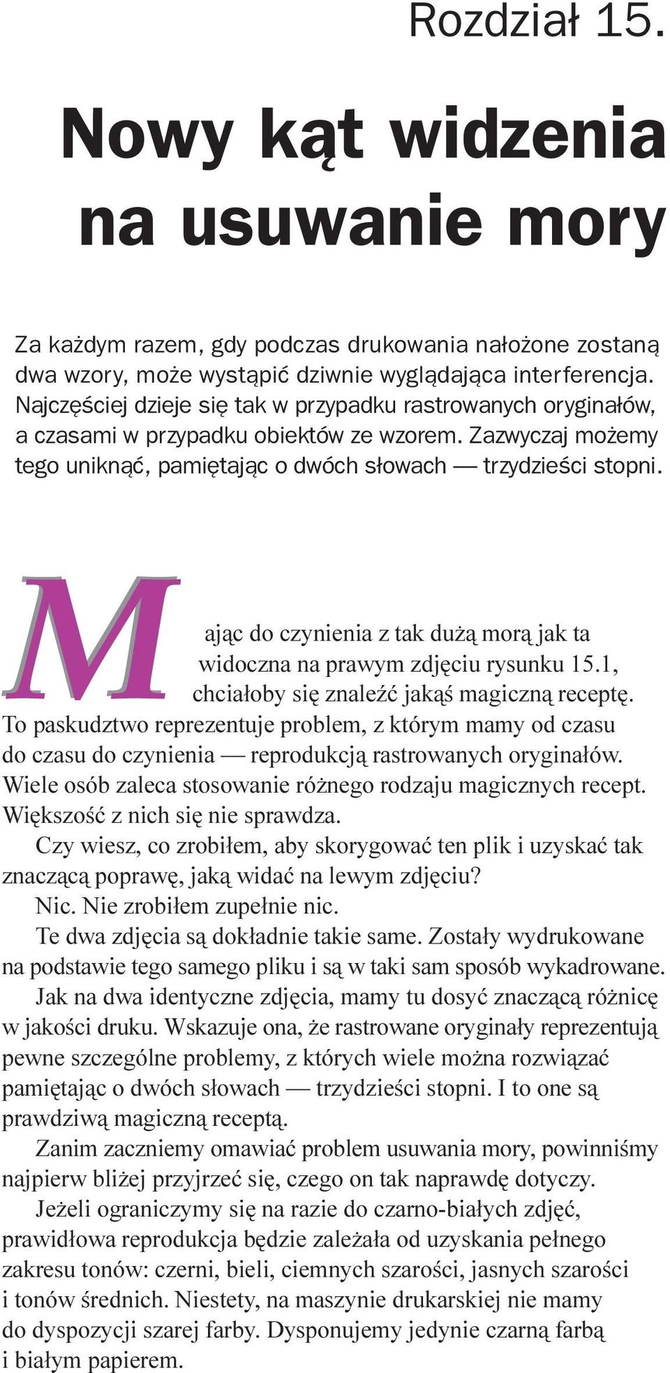 aj¹c do czynienia z tak du ¹ mor¹ jak ta widoczna na prawym zdjêciu rysunku 15.1, chcia³oby siê znaleÿæ jak¹œ magiczn¹ receptê.