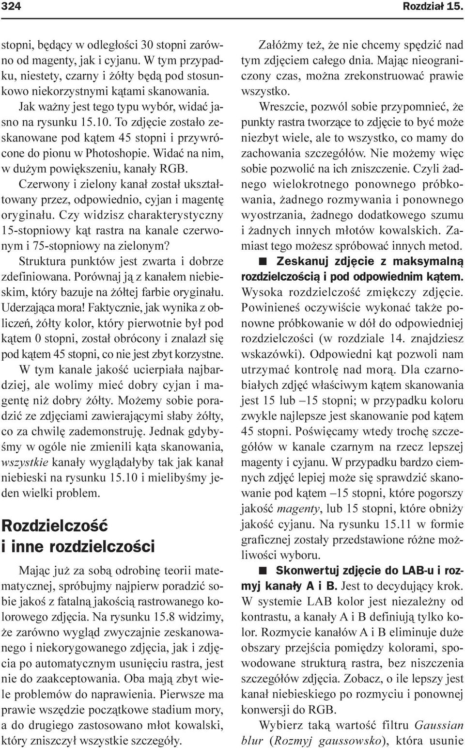 Czerwony i zielony kana³ zosta³ ukszta³towany przez, odpowiednio, cyjan i magentê orygina³u. Czy widzisz charakterystyczny 15-stopniowy k¹t rastra na kanale czerwonym i 75-stopniowy na zielonym?
