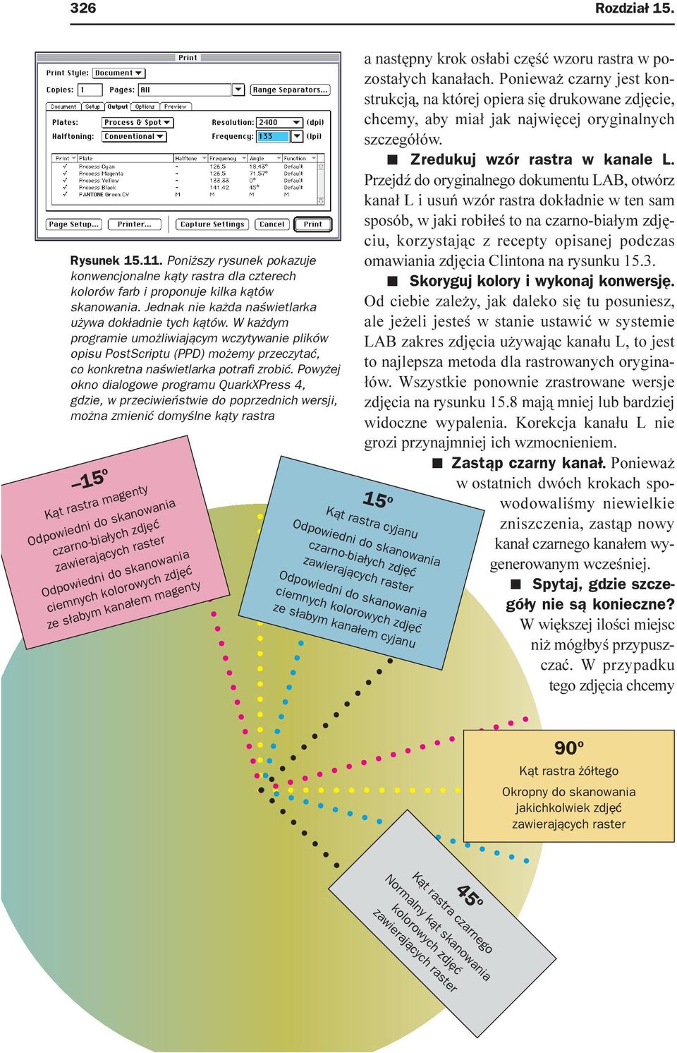 Powy ej okno dialogowe programu QuarkXPress 4, gdzie, w przeciwieñstwie do poprzednich wersji, mo na zmieniæ domyœlne k¹ty rastra 15 o K¹t rastra magenty Odpowiedni do skanowania czarno-bia³ych zdjêæ