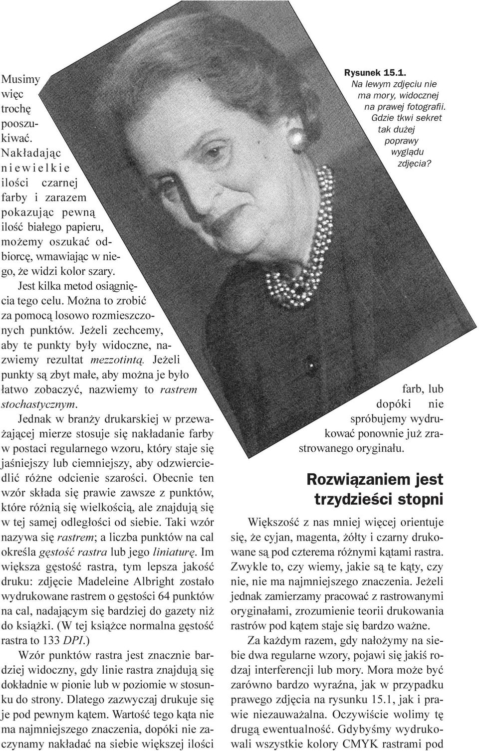 Mo na to zrobiæ za pomoc¹ losowo rozmieszczonych punktów. Je eli zechcemy, aby te punkty by³y widoczne, nazwiemy rezultat mezzotint¹.