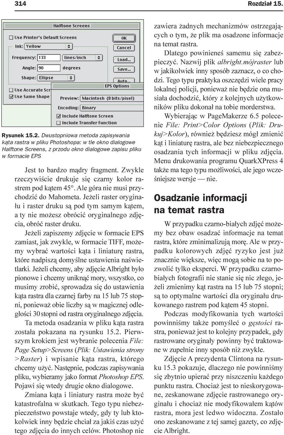 Zwykle rzeczywiœcie drukuje siê czarny kolor rastrem pod k¹tem 45. Ale góra nie musi przychodziæ do Mahometa.