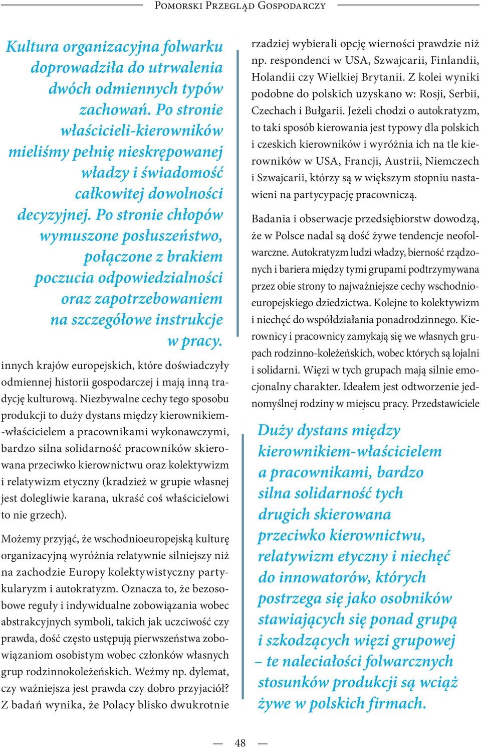 Po stronie chłopów wymuszone posłuszeństwo, połączone z brakiem poczucia odpowiedzialności oraz zapotrzebowaniem na szczegółowe instrukcje w pracy.