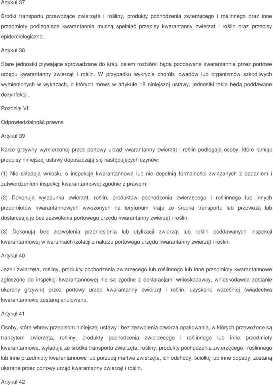 W przypadku wykrycia chorób, owadów lub organizmów szkodliwych wymienionych w wykazach, o których mowa w artykule 18 niniejszej ustawy, jednostki takie będą poddawane dezynfekcji.