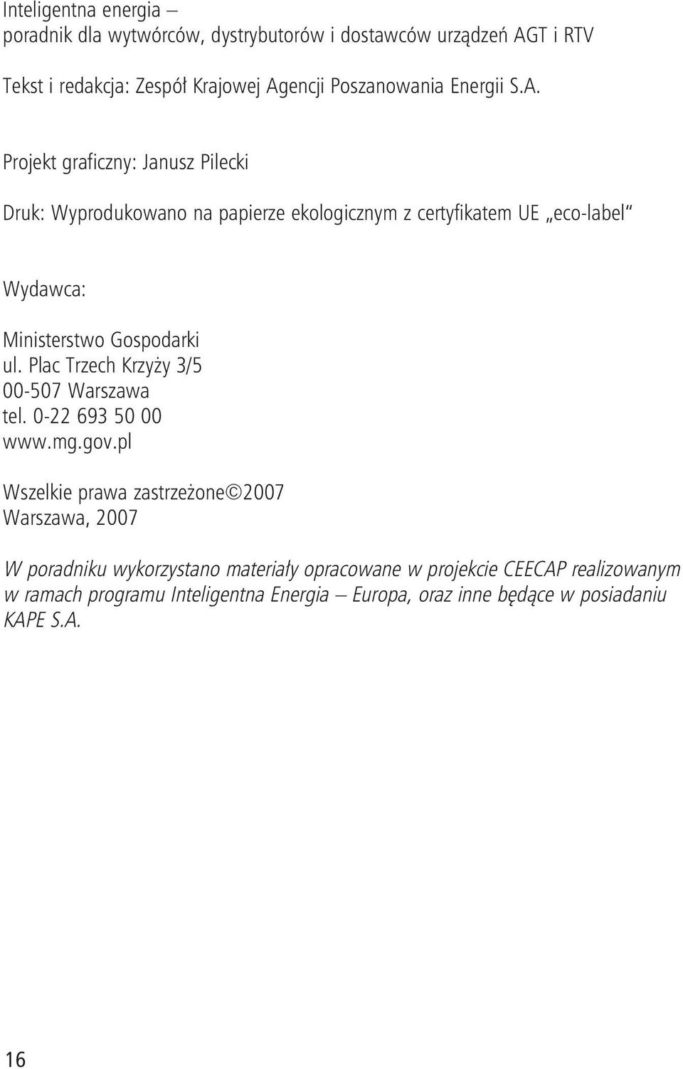 Projekt graficzny: Janusz Pilecki Druk: Wyprodukowano na papierze ekologicznym z certyfikatem UE eco-label Wydawca: Ministerstwo Gospodarki ul.