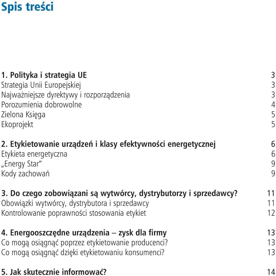 Etykietowanie urządzeń i klasy efektywności energetycznej 6 Etykieta energetyczna 6 Energy Star 9 Kody zachowań 9 3.