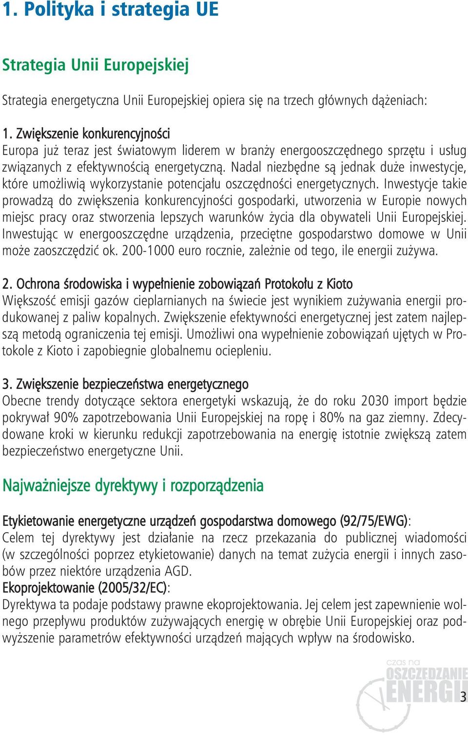 Nadal niezbędne są jednak duże inwestycje, które umożliwią wykorzystanie potencjału oszczędności energetycznych.