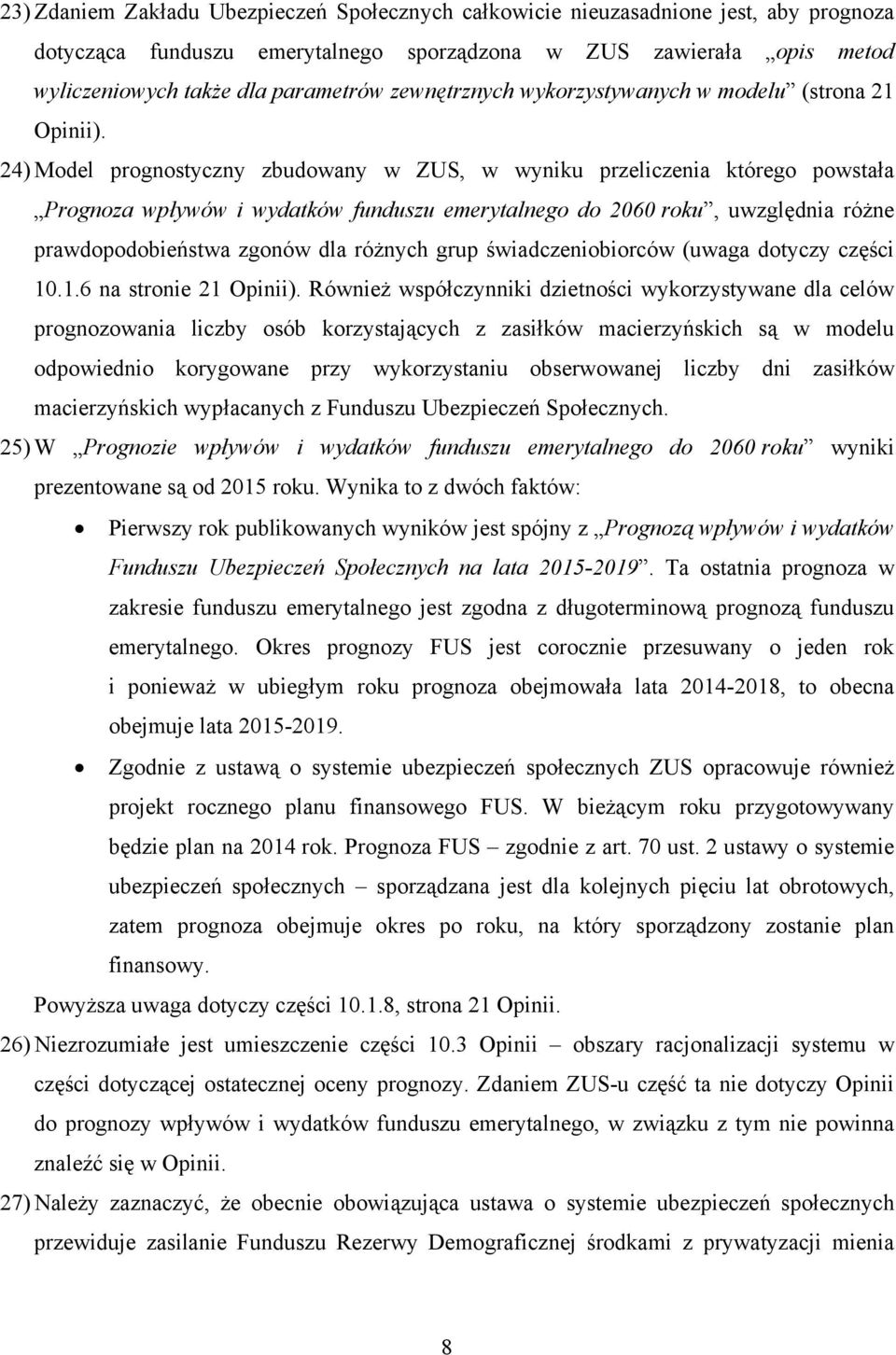 24) Model prognostyczny zbudowany w ZUS, w wyniku przeliczenia którego powstała Prognoza wpływów i wydatków funduszu emerytalnego do 2060 roku, uwzględnia różne prawdopodobieństwa zgonów dla różnych