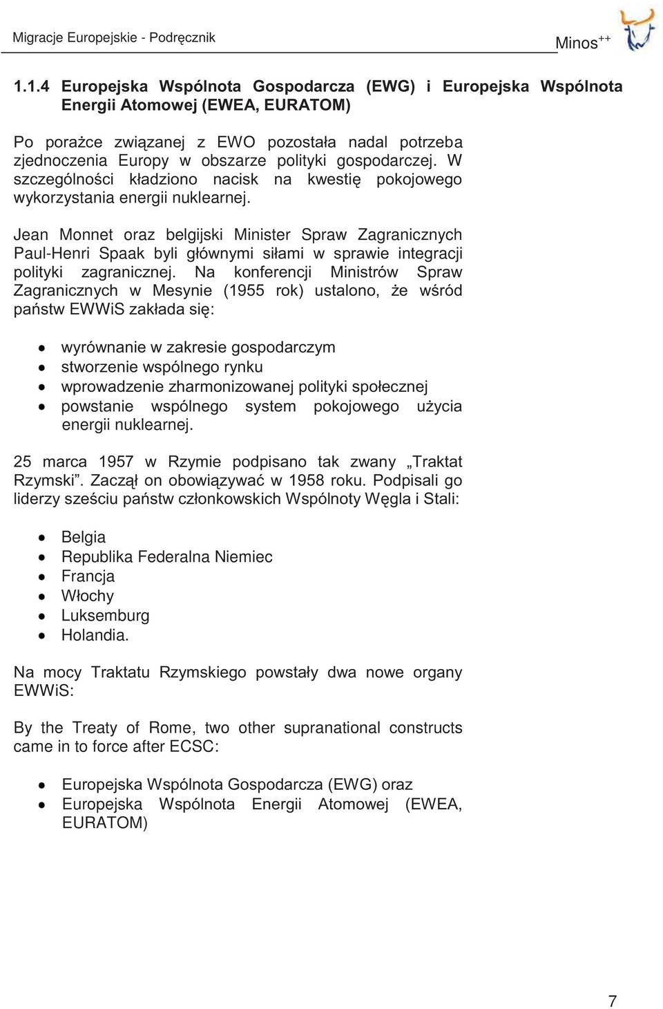 gospodarczej. W szczególności kładziono nacisk na kwestię pokojowego wykorzystania energii nuklearnej.