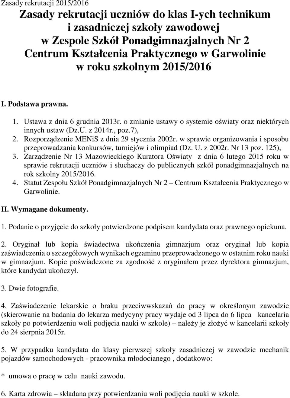 Rozporządzenie MENiS z dnia 29 stycznia 2002r. w sprawie organizowania i sposobu przeprowadzania konkursów, turniejów i olimpiad (Dz. U. z 2002r. Nr 13 poz. 125), 3.