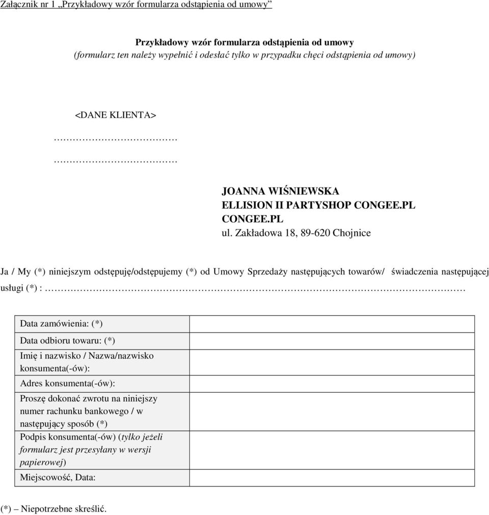 Zakładowa 18, 89-620 Chojnice Ja / My (*) niniejszym odstępuję/odstępujemy (*) od Umowy Sprzedaży następujących towarów/ świadczenia następującej usługi (*) : Data zamówienia: (*) Data odbioru