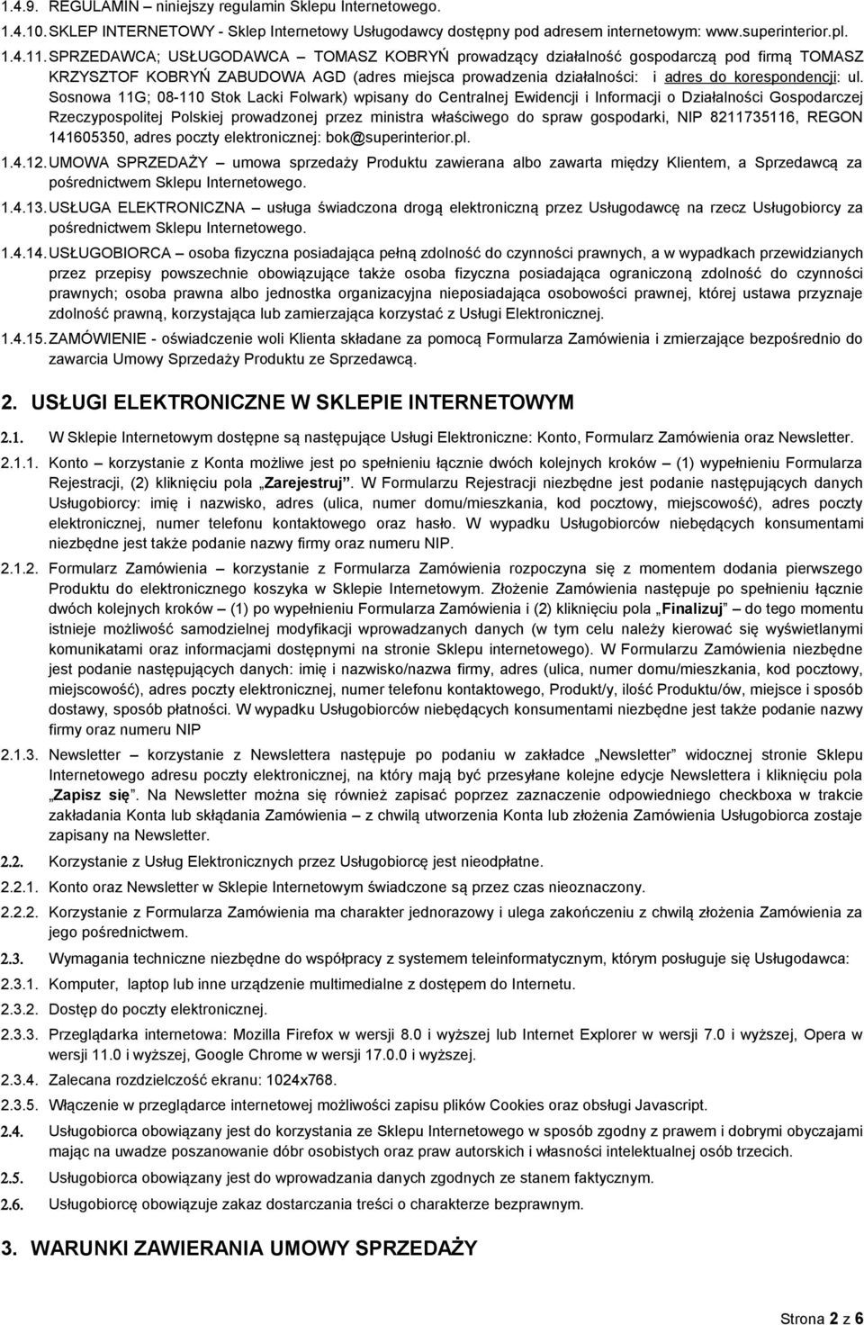 Sosnowa 11G; 08-110 Stok Lacki Folwark) wpisany do Centralnej Ewidencji i Informacji o Działalności Gospodarczej Rzeczypospolitej Polskiej prowadzonej przez ministra właściwego do spraw gospodarki,