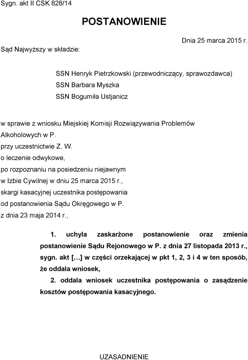 W. o leczenie odwykowe, po rozpoznaniu na posiedzeniu niejawnym w Izbie Cywilnej w dniu 25 marca 2015 r., skargi kasacyjnej uczestnika postępowania od postanowienia Sądu Okręgowego w P.