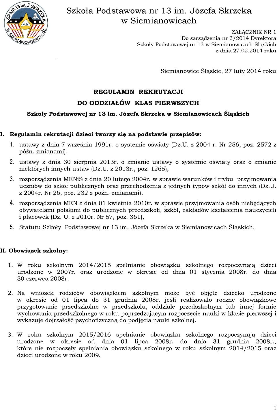 o zmianie ustawy o systemie oświaty oraz o zmianie niektórych innych ustaw (Dz.U. z 013r., poz. 165), 3. rozporządzenia MENiS z dnia 0 lutego 004r.