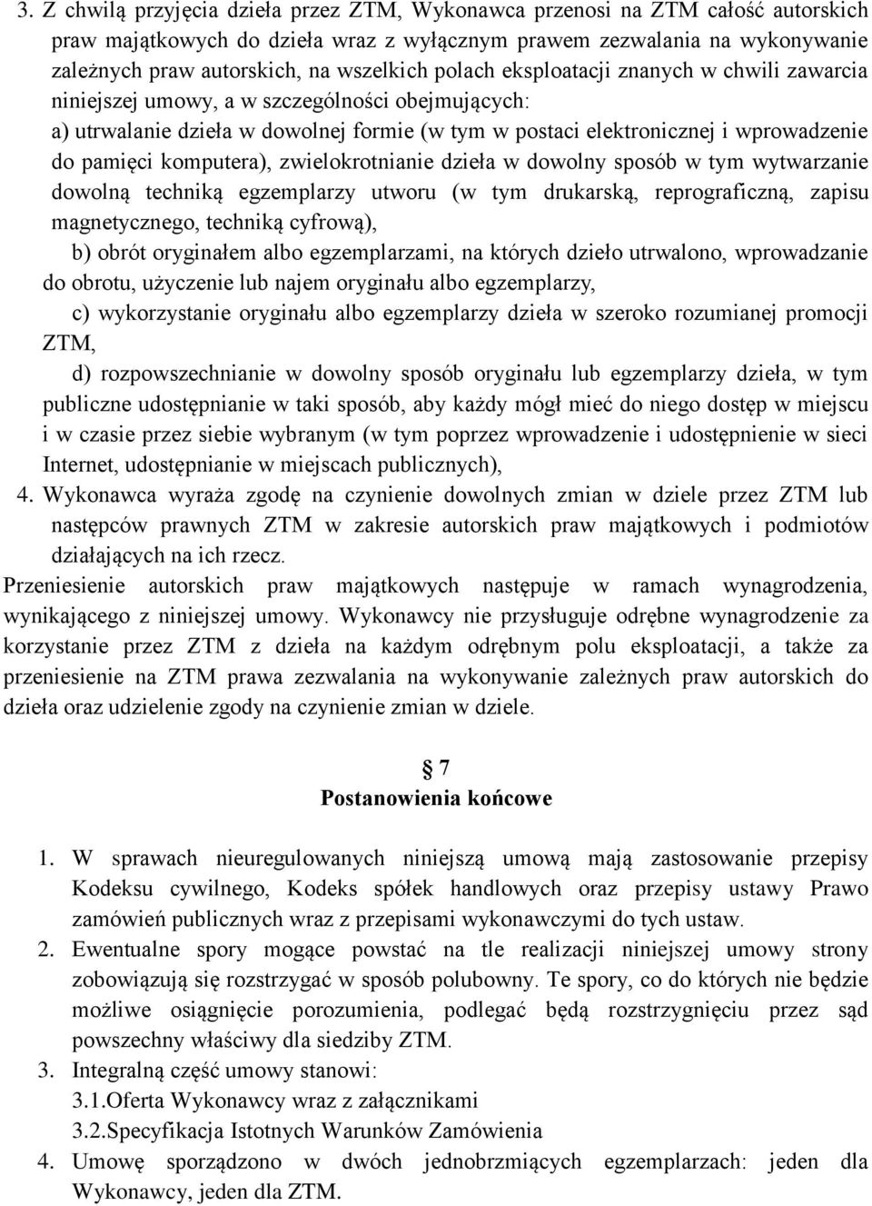 pamięci komputera), zwielokrotnianie dzieła w dowolny sposób w tym wytwarzanie dowolną techniką egzemplarzy utworu (w tym drukarską, reprograficzną, zapisu magnetycznego, techniką cyfrową), b) obrót