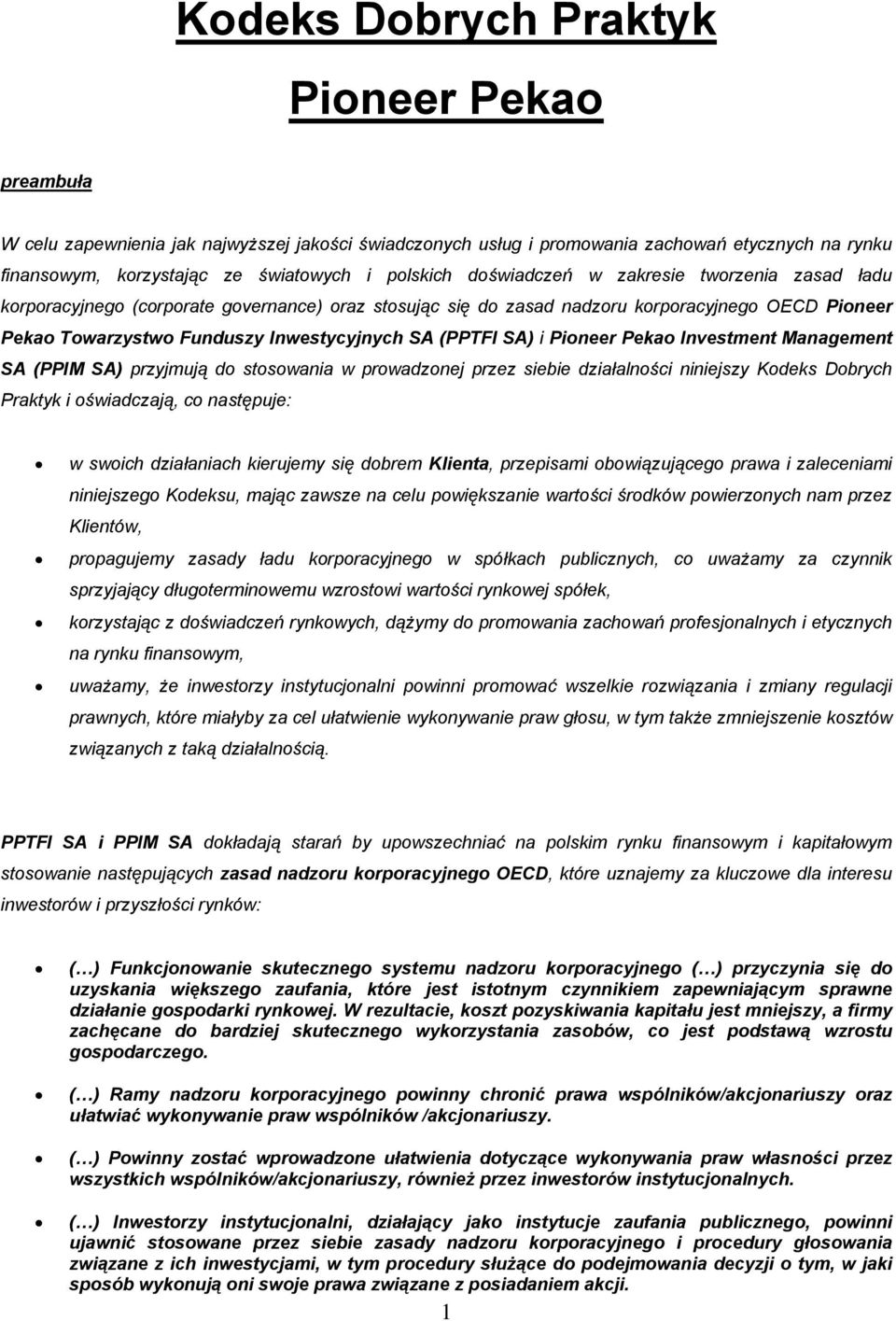 SA) i Pioneer Pekao Investment Management SA (PPIM SA) przyjmują do stosowania w prowadzonej przez siebie działalności niniejszy Kodeks Dobrych Praktyk i oświadczają, co następuje: w swoich