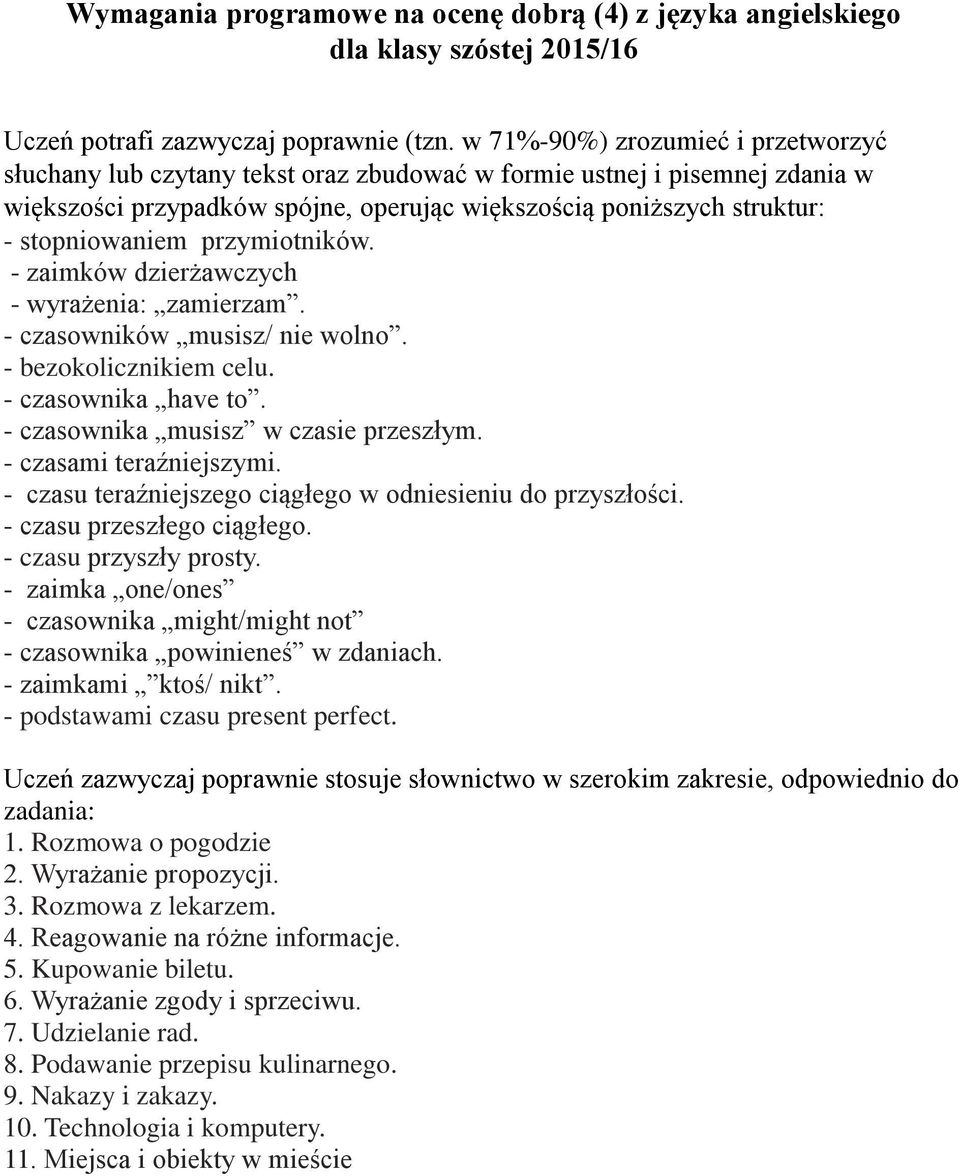 przymiotników. - zaimków dzierżawczych - wyrażenia: zamierzam. - czasowników musisz/ nie wolno. - bezokolicznikiem celu. - czasownika have to. - czasownika musisz w czasie przeszłym.