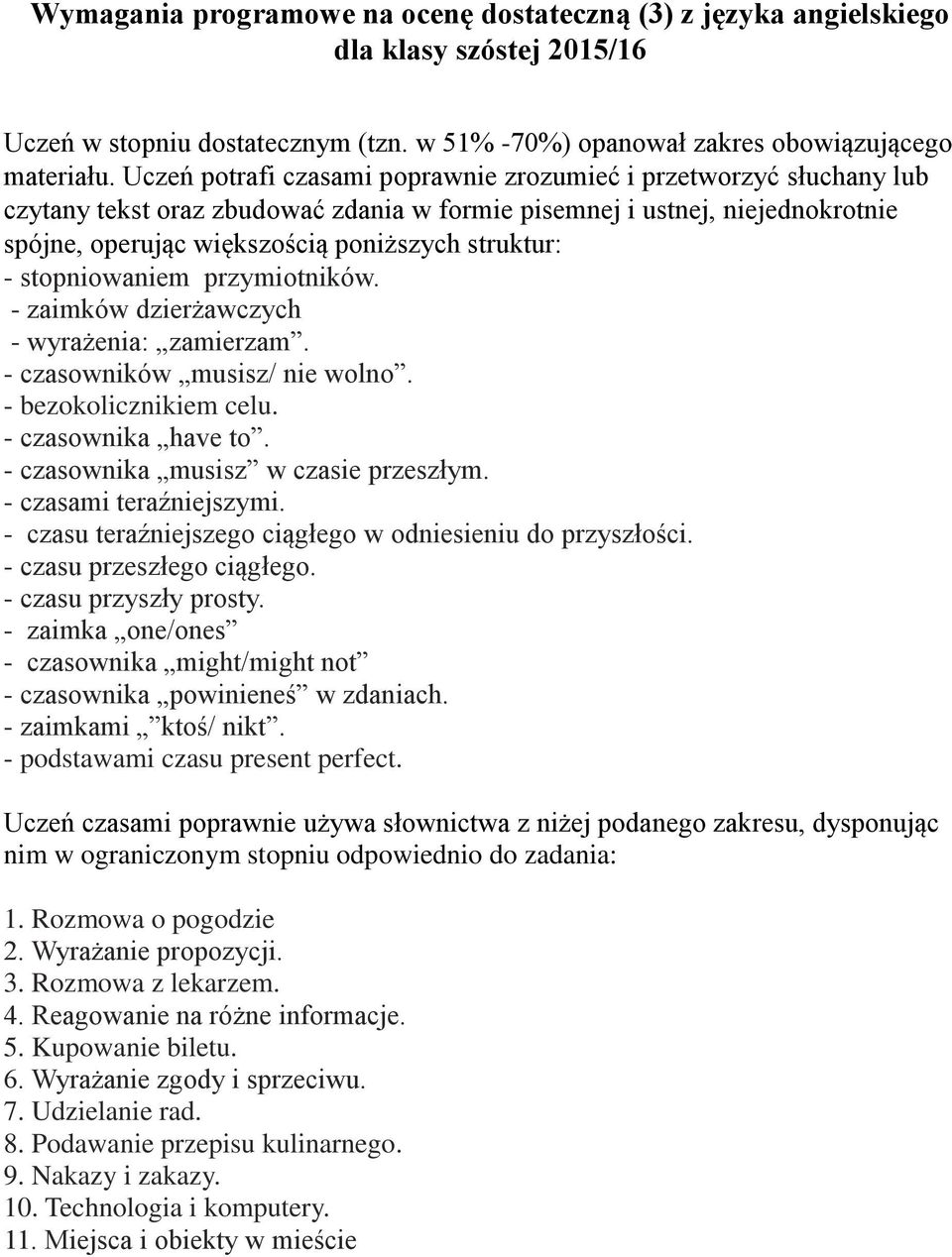 stopniowaniem przymiotników. - zaimków dzierżawczych - wyrażenia: zamierzam. - czasowników musisz/ nie wolno. - bezokolicznikiem celu. - czasownika have to. - czasownika musisz w czasie przeszłym.