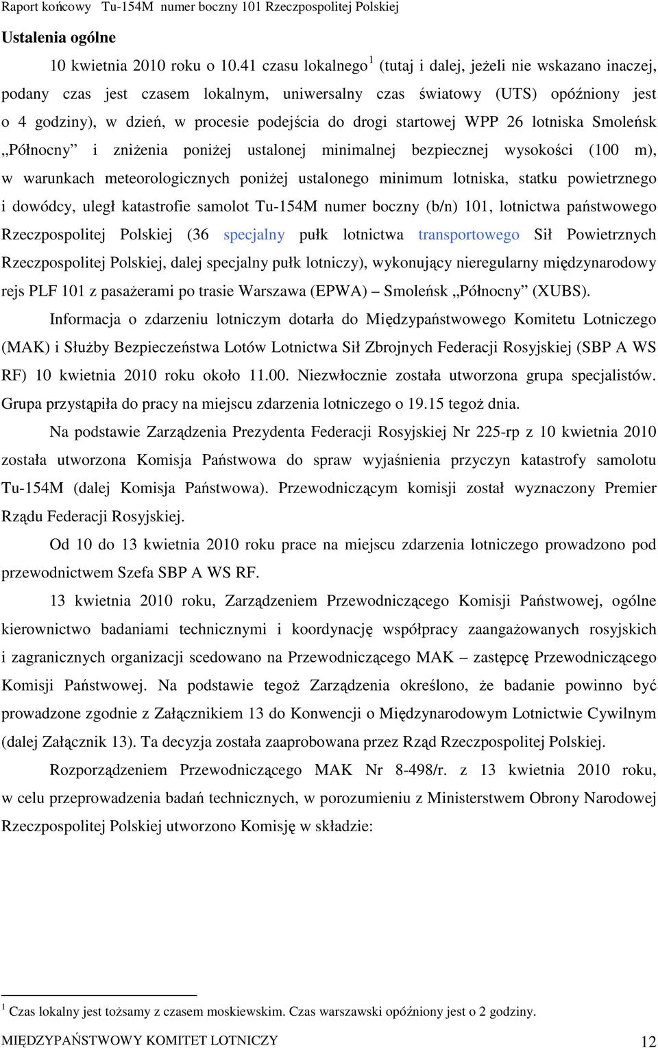 startowej WPP 26 lotniska Smoleńsk Północny i zniŝenia poniŝej ustalonej minimalnej bezpiecznej wysokości (100 m), w warunkach meteorologicznych poniŝej ustalonego minimum lotniska, statku