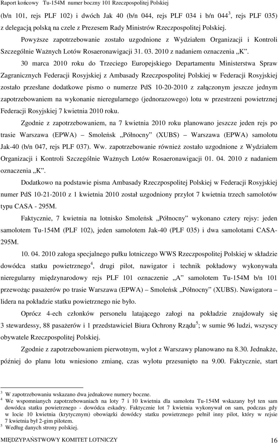 30 marca 2010 roku do Trzeciego Europejskiego Departamentu Ministerstwa Spraw Zagranicznych Federacji Rosyjskiej z Ambasady Rzeczpospolitej Polskiej w Federacji Rosyjskiej zostało przesłane dodatkowe